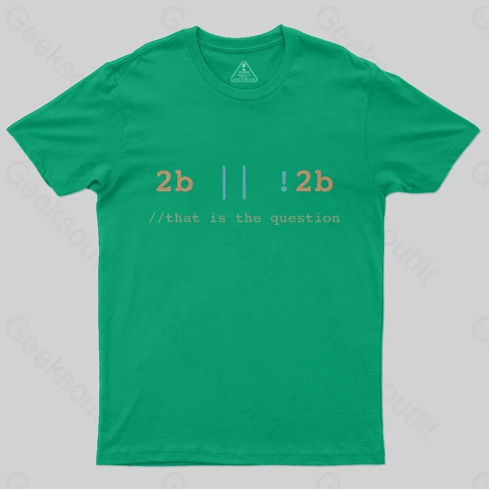 2B or Not 2B That is the Question T-Shirt