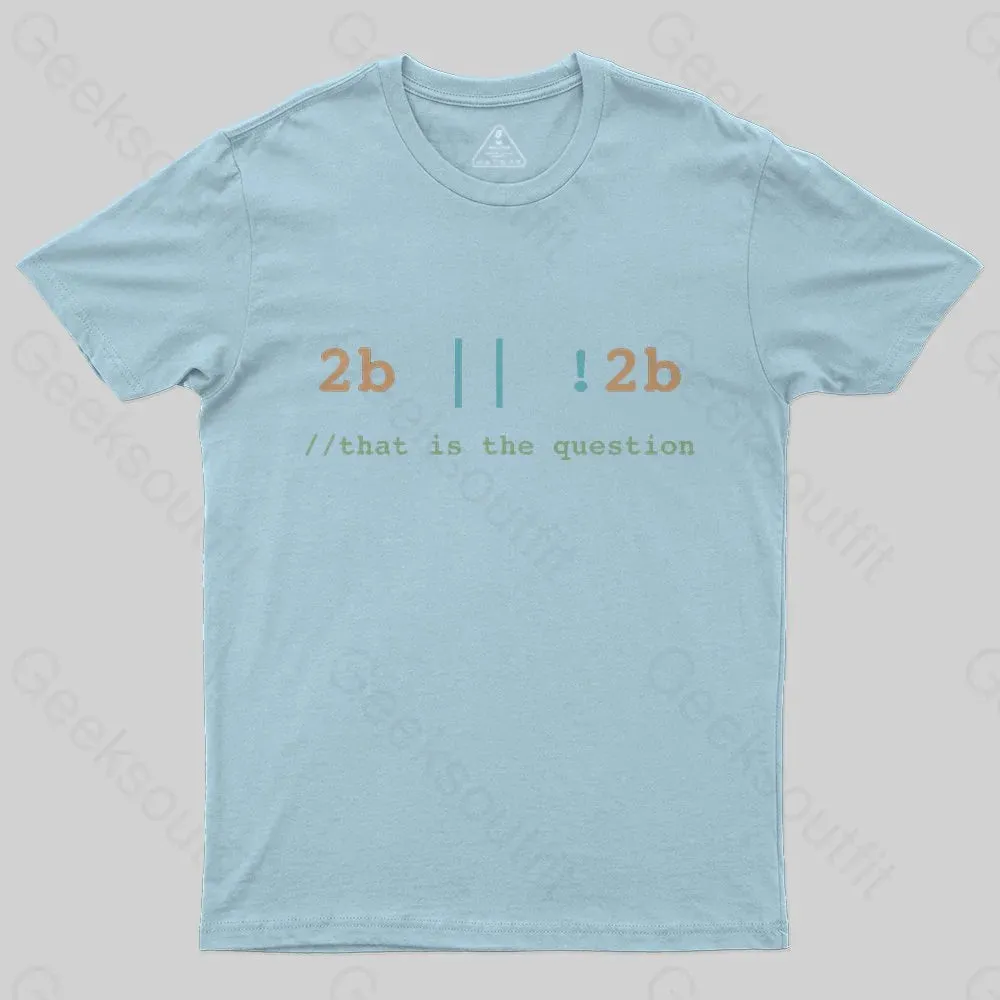 2B or Not 2B That is the Question T-Shirt
