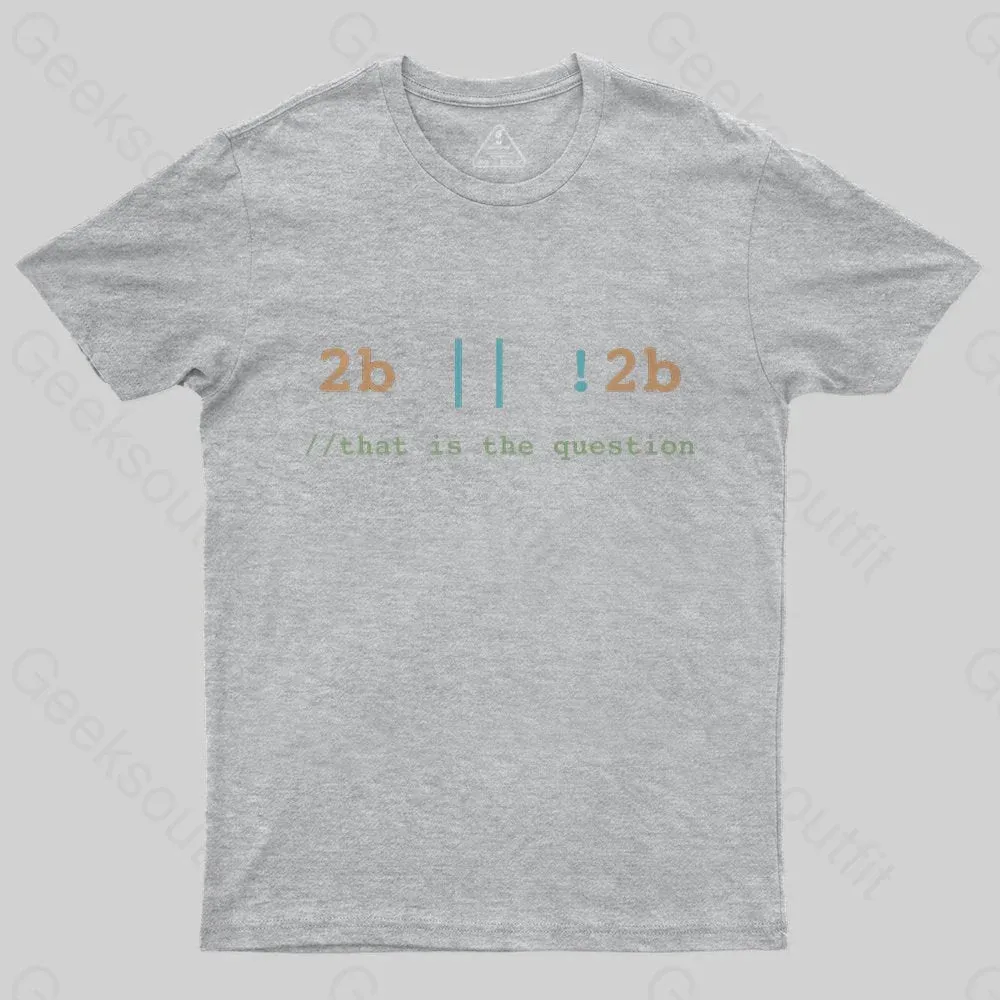 2B or Not 2B That is the Question T-Shirt
