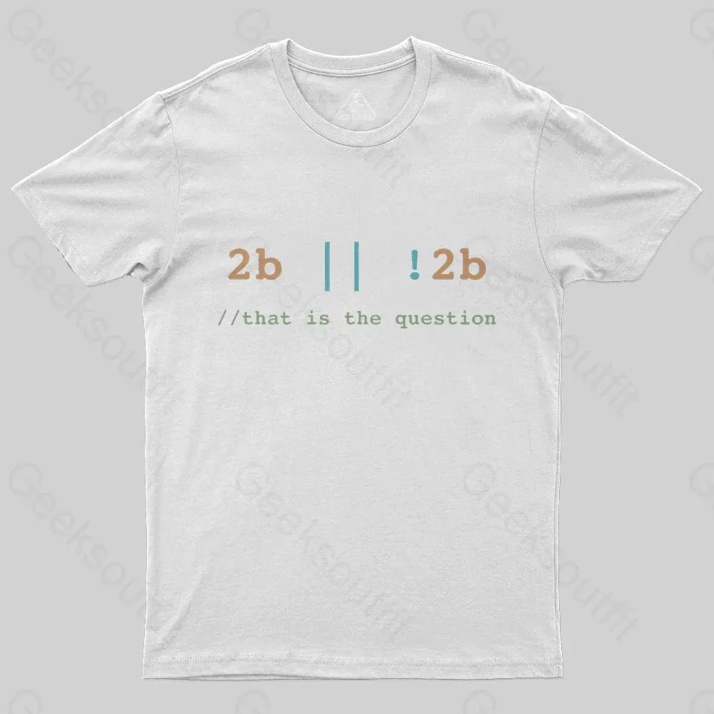 2B or Not 2B That is the Question T-Shirt