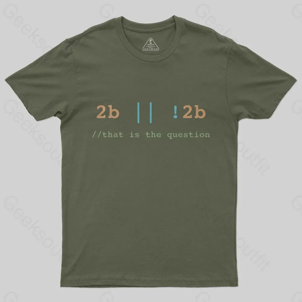 2B or Not 2B That is the Question T-Shirt