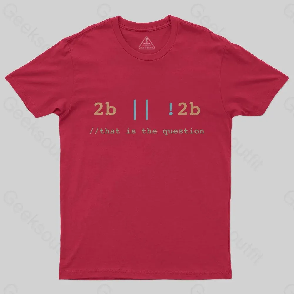 2B or Not 2B That is the Question T-Shirt