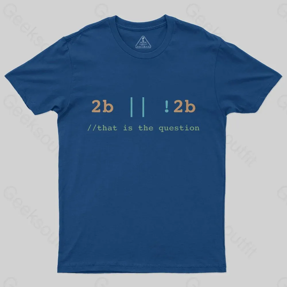 2B or Not 2B That is the Question T-Shirt