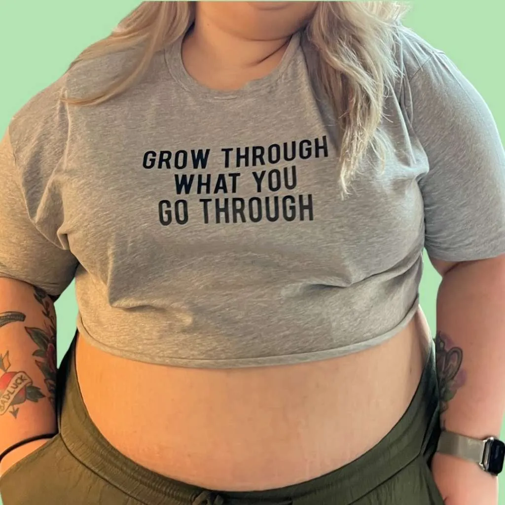 Grow Through What You Go Through Crop Top